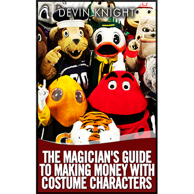 The Magician's Guide to Making Money with Costume Characters by Devin Knight eBook (Download)