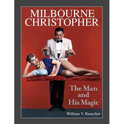 Milbourne Christopher The Man and His Magic by William Rauscher