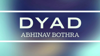 DYAD by Abhinav Bothra video (Download)