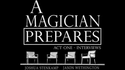 A Magician Prepares: Act One - Interviews by Joshua Stenkamp and Jason Wethington eBook (Download)