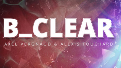 B CLEAR, Gimmicks and Online Instructions by Axel Vergnaud, Alexis Touchart Magic Dream