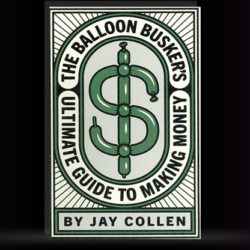The Balloon Busker's Ultimate Guide to Making Money by Jay Collen